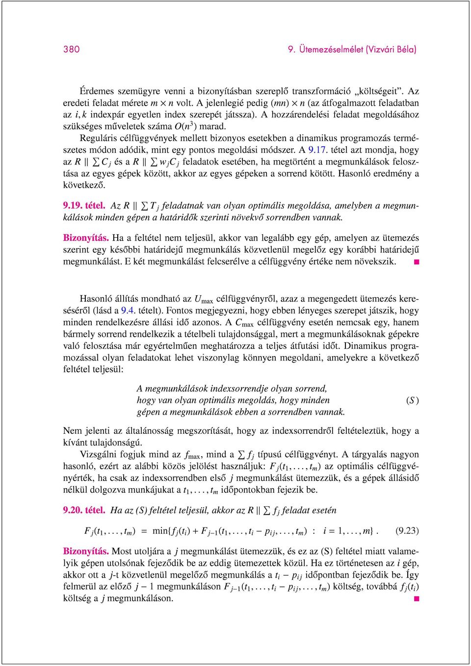 Reguláris célfüggvények mellett bizonyos esetekben a dinamikus programozás természetes módon adódik, mint egy pontos megoldási módszer. A 9.17.