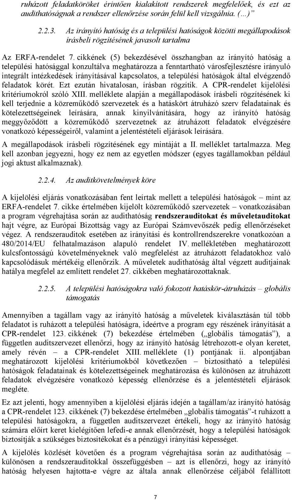 cikkének (5) bekezdésével összhangban az irányító hatóság a települési hatósággal konzultálva meghatározza a fenntartható városfejlesztésre irányuló integrált intézkedések irányításával kapcsolatos,