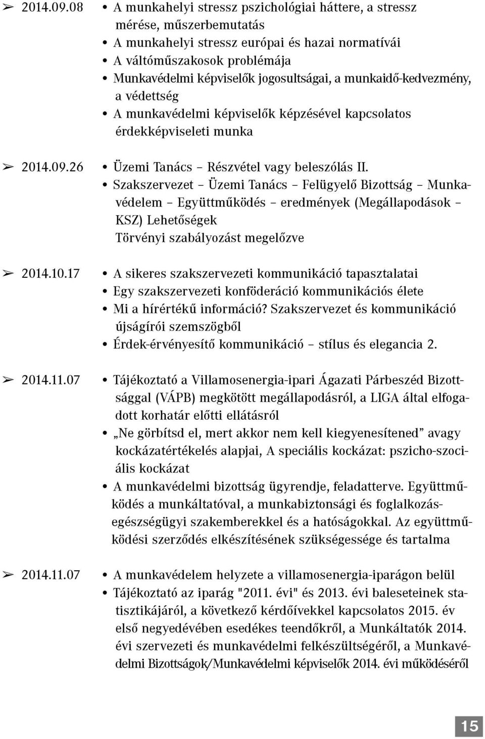 07 A munkahelyi stressz pszichológiai háttere, a stressz mérése, mûszerbemutatás A munkahelyi stressz európai és hazai normatívái A váltómûszakosok problémája Munkavédelmi képviselõk jogosultságai, a
