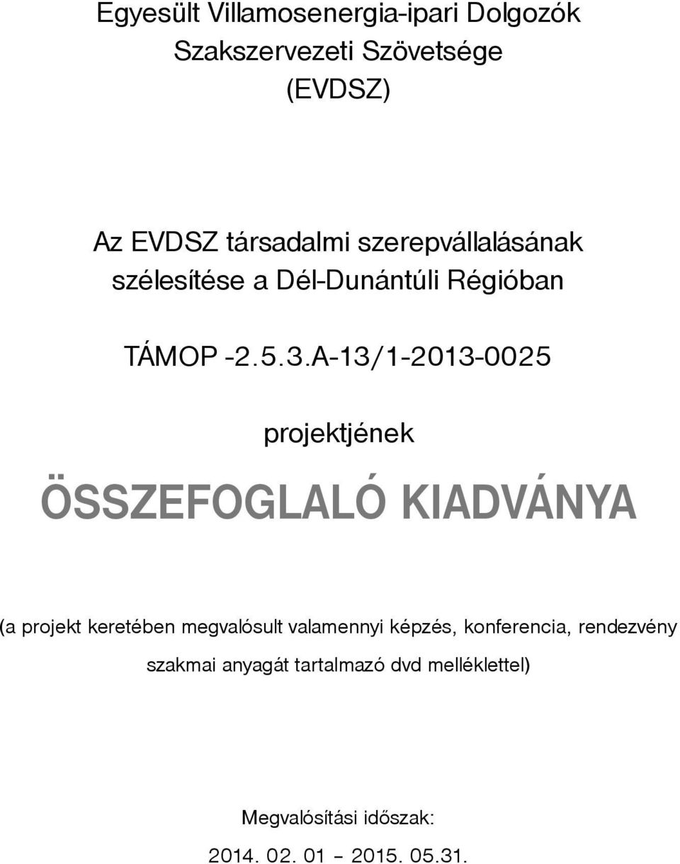 A-13/1-2013-0025 projektjének ÖSSZEFOGLALÓ KIADVÁNYA (a projekt keretében megvalósult valamennyi