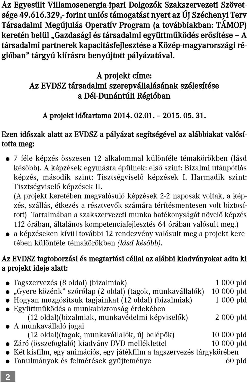 partnerek kapacitásfejlesztése a Közép-magyarországi régióban tárgyú kiírásra benyújtott pályázatával.