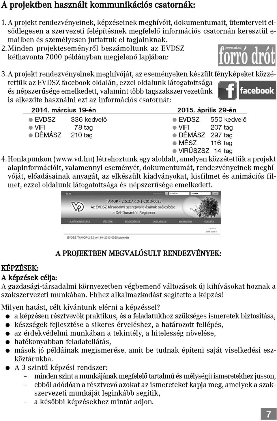 tagjainknak. 2.Minden projekteseményrõl beszámoltunk az EVDSZ kéthavonta 7000 példányban megjelenõ lapjában: 3.