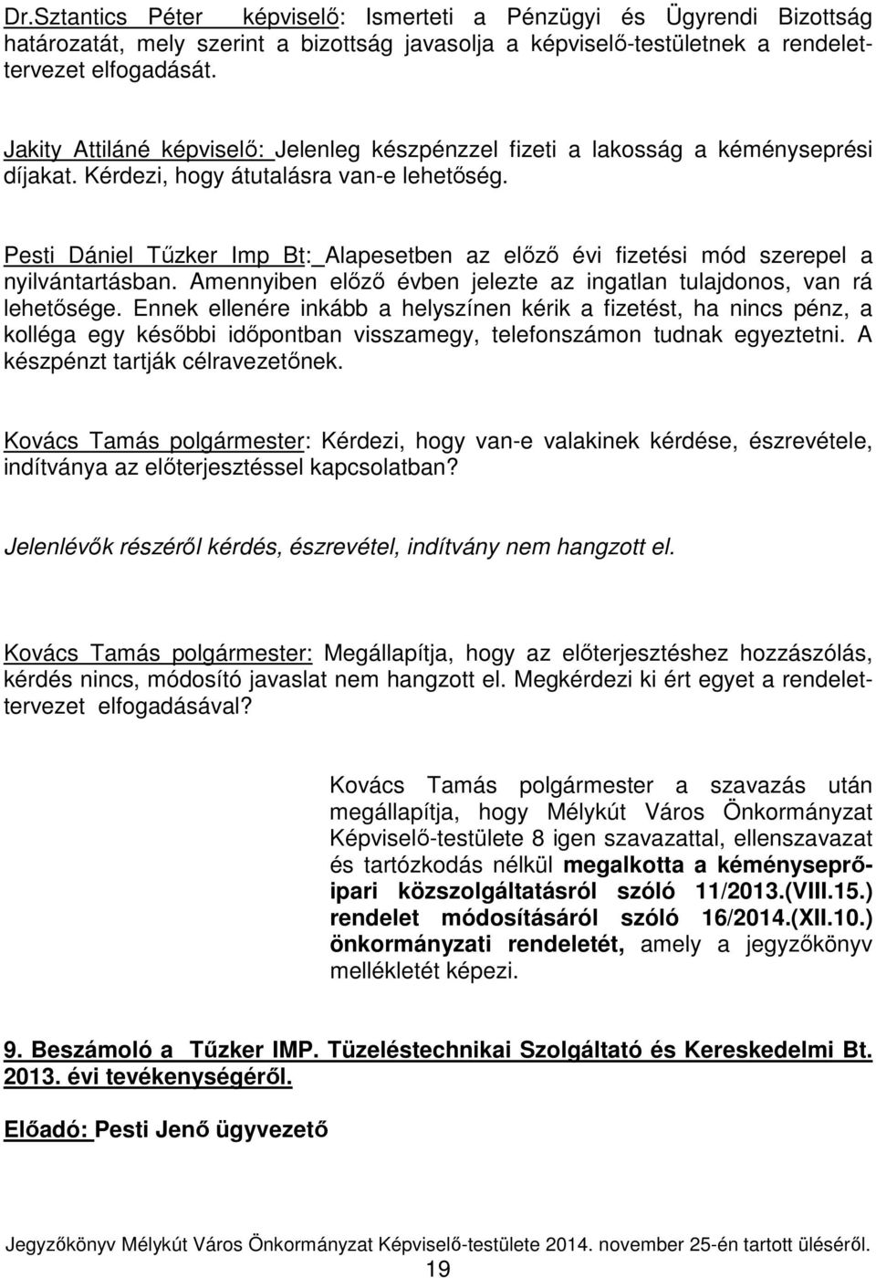 Pesti Dániel Tűzker Imp Bt: Alapesetben az előző évi fizetési mód szerepel a nyilvántartásban. Amennyiben előző évben jelezte az ingatlan tulajdonos, van rá lehetősége.