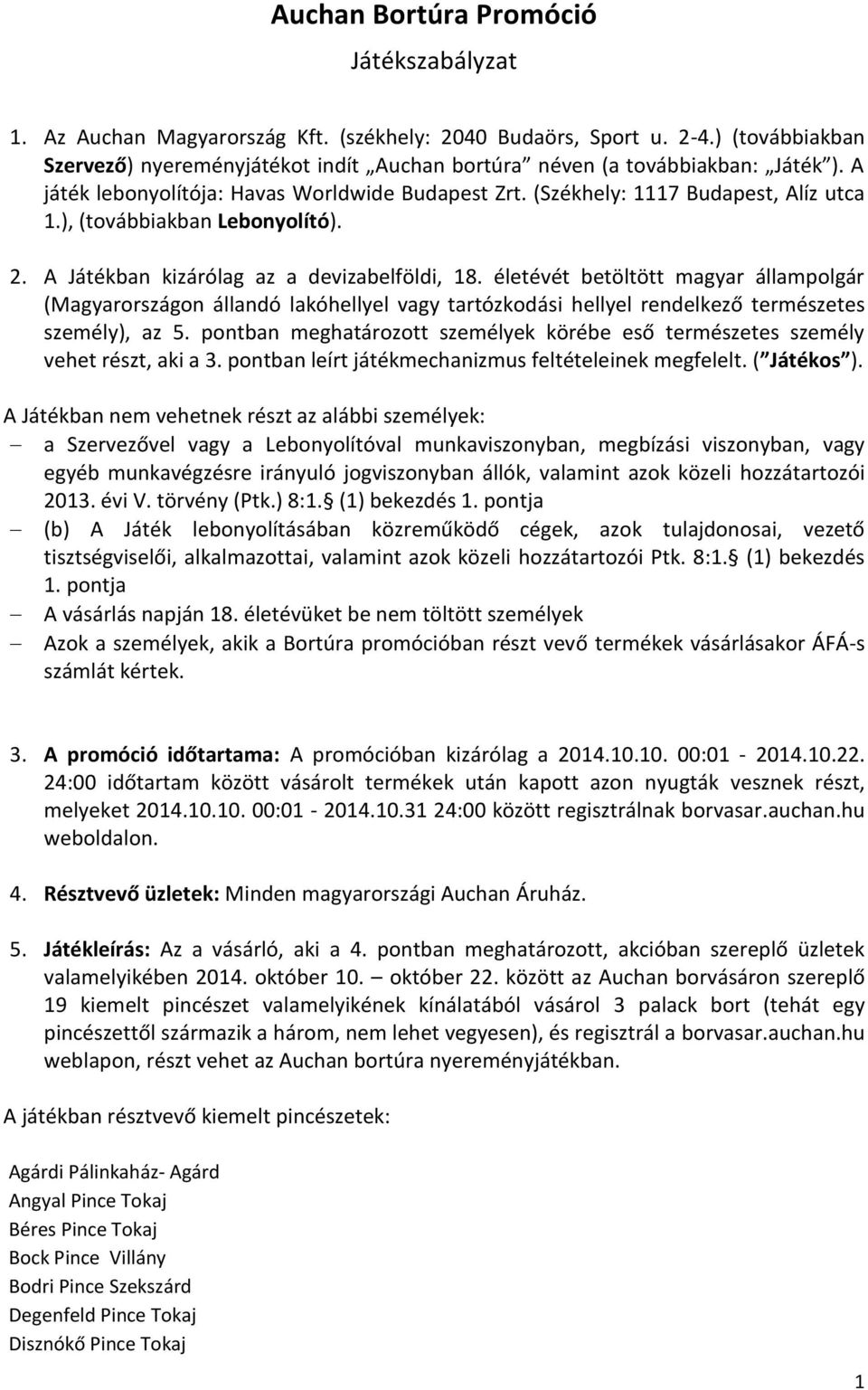 ), (továbbiakban Lebonyolító). 2. A Játékban kizárólag az a devizabelföldi, 18.