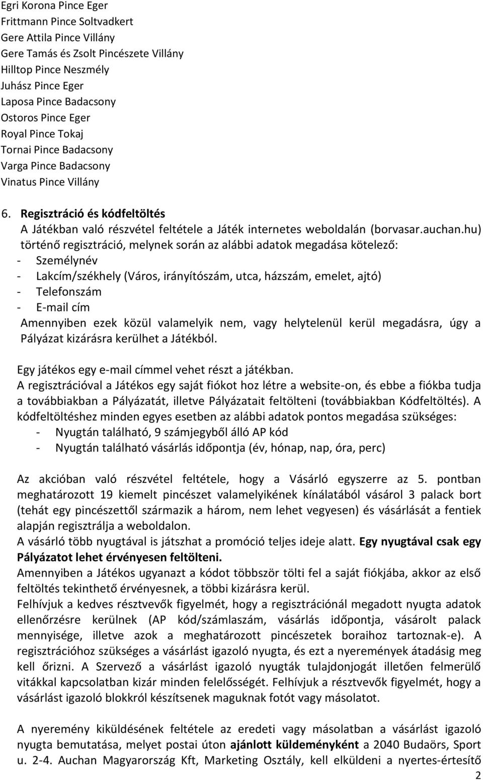 hu) történő regisztráció, melynek során az alábbi adatok megadása kötelező: - Személynév - Lakcím/székhely (Város, irányítószám, utca, házszám, emelet, ajtó) - Telefonszám - E-mail cím Amennyiben