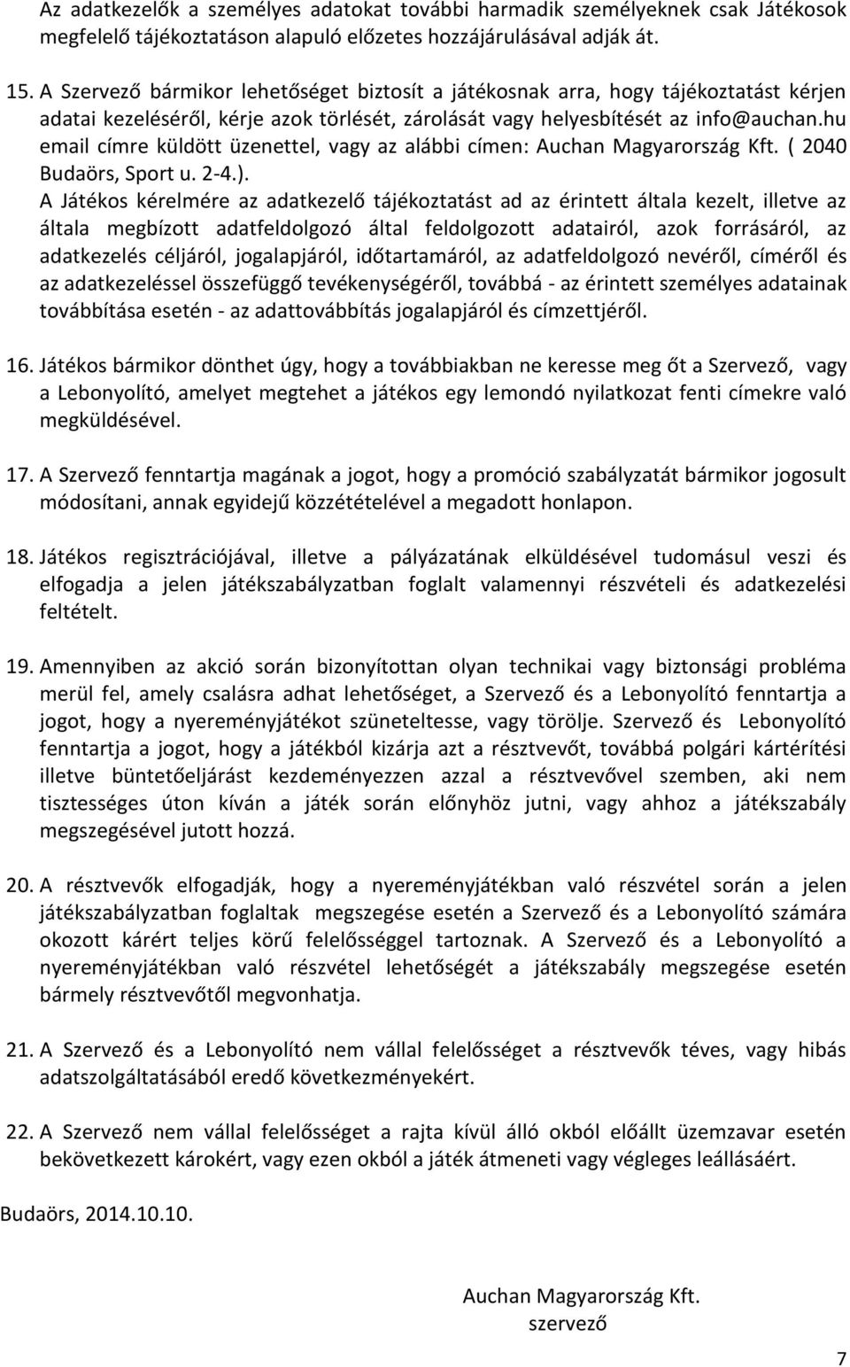 hu email címre küldött üzenettel, vagy az alábbi címen: Auchan Magyarország Kft. ( 2040 Budaörs, Sport u. 2-4.).
