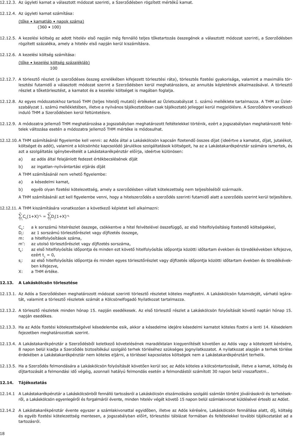 kiszámításra. 12.12.6. A kezelési költség számítása: (tőke kezelési költség százalékláb) 100 12.12.7.
