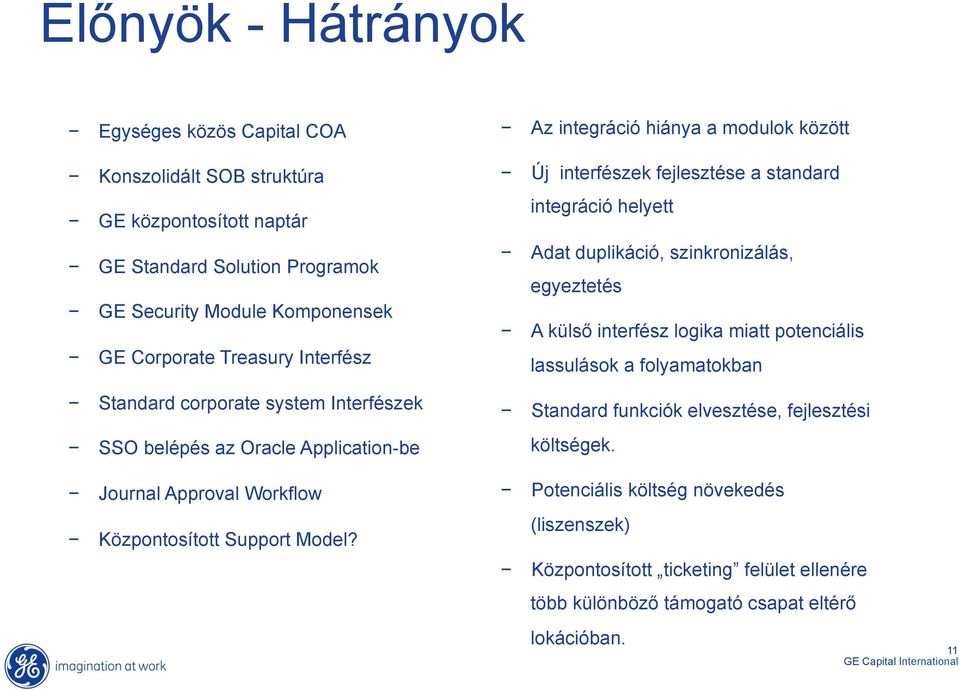 logika miatt potenciális lassulások a folyamatokban Standard corporate system Interfészek Standard funkciók elvesztése, fejlesztési SSO belépés az Oracle Application-be költségek.