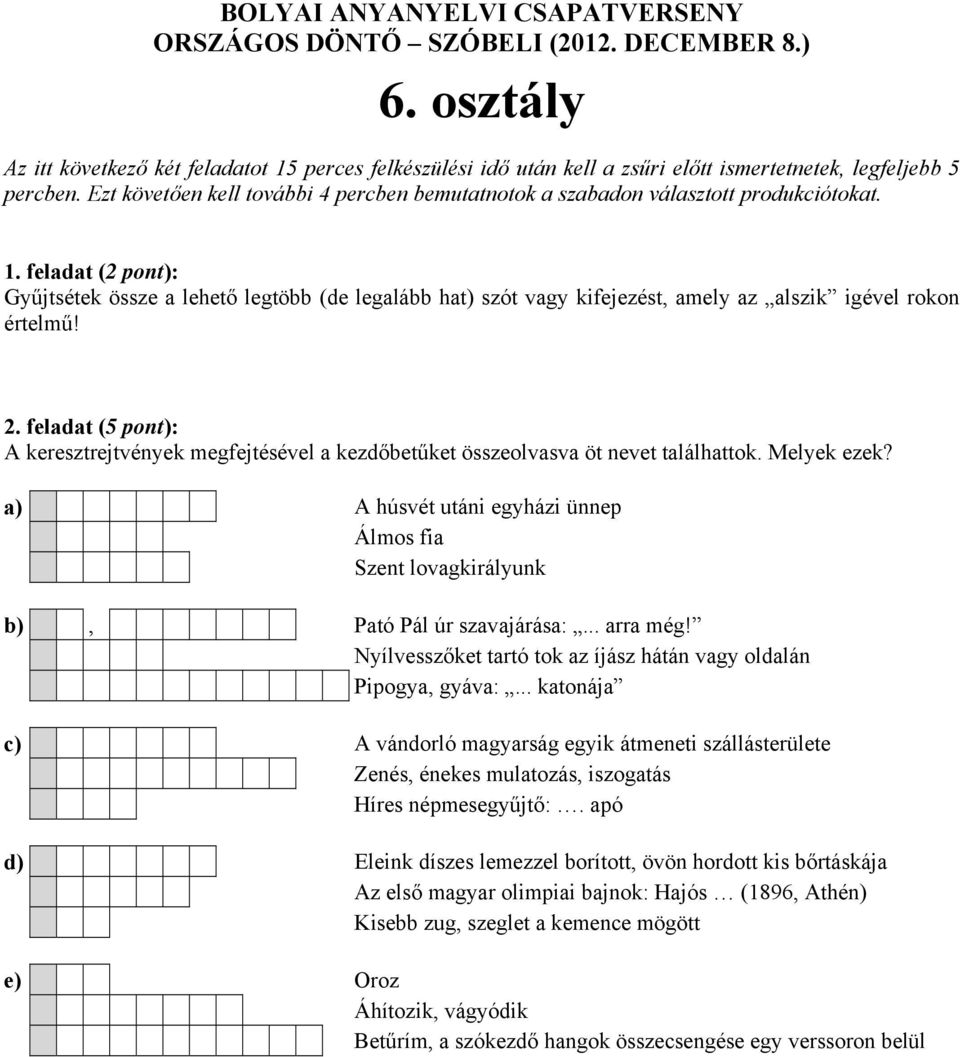 .. arra még! Nyílvesszőket tartó tok az íjász hátán vagy oldalán Pipogya, gyáva:.