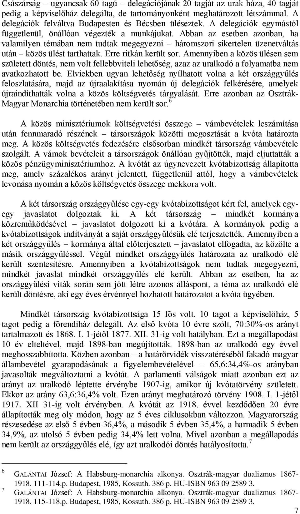 Abban az esetben azonban, ha valamilyen témában nem tudtak megegyezni háromszori sikertelen üzenetváltás után közös ülést tarthattak. Erre ritkán került sor.