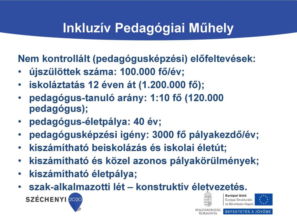 000 pedagógus); pedagógus-életpálya: 40 év; pedagógusképzési igény: 3000 fő pályakezdő/év; kiszámítható