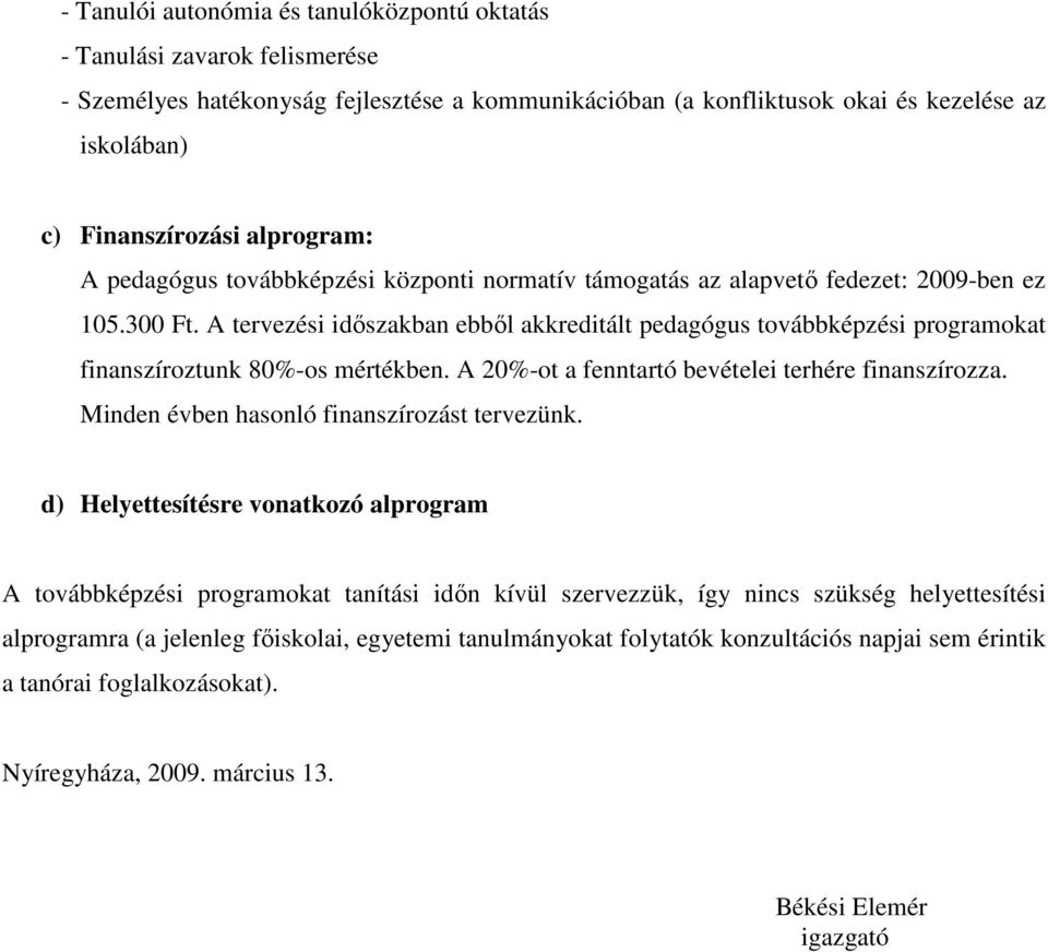 A tervezési idıszakban ebbıl akkreditált pedagógus továbbképzési programokat finanszíroztunk 80%-os mértékben. A 20%-ot a fenntartó bevételei terhére finanszírozza.