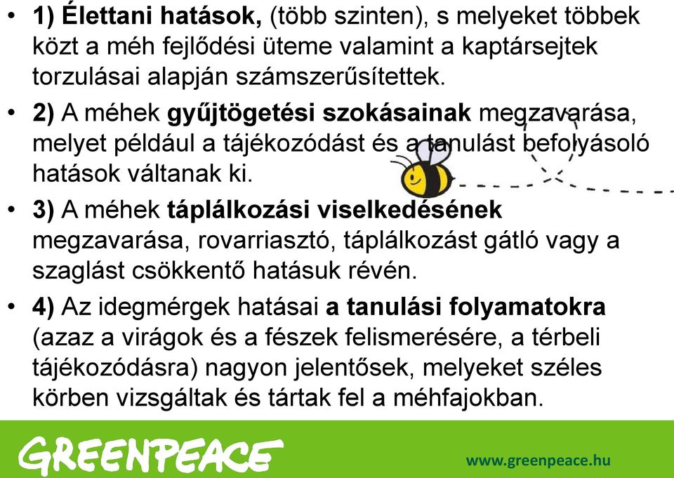 3) A méhek táplálkozási viselkedésének megzavarása, rovarriasztó, táplálkozást gátló vagy a szaglást csökkentő hatásuk révén.