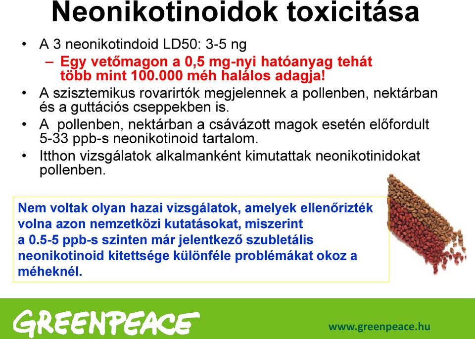 A pollenben, nektárban a csávázott magok esetén előfordult 5-33 ppb-s neonikotinoid tartalom.