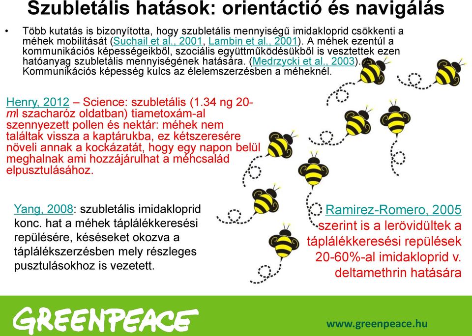 A Kommunikációs képesség kulcs az élelemszerzésben a méheknél. Henry, 2012 Science: szubletális (1.