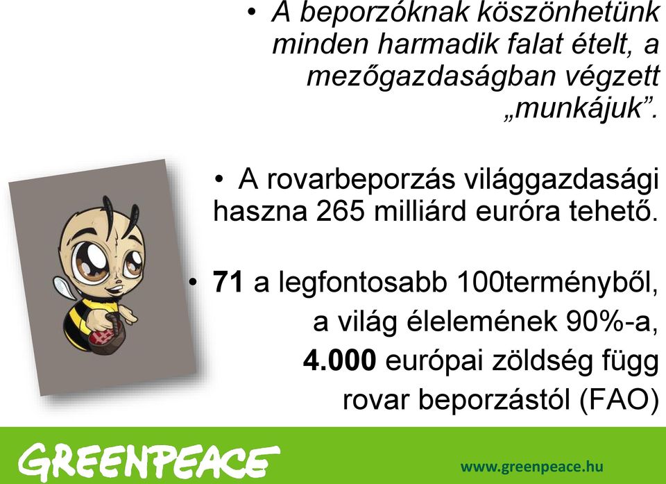 A rovarbeporzás világgazdasági haszna 265 milliárd euróra tehető.