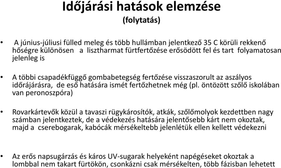 öntözött szőlő iskolában van peronoszpóra) Rovarkártevők közül a tavaszi rügykárosítók, atkák, szőlőmolyok kezdettben nagy számban jelentkeztek, de a védekezés hatására jelentősebb kárt nem