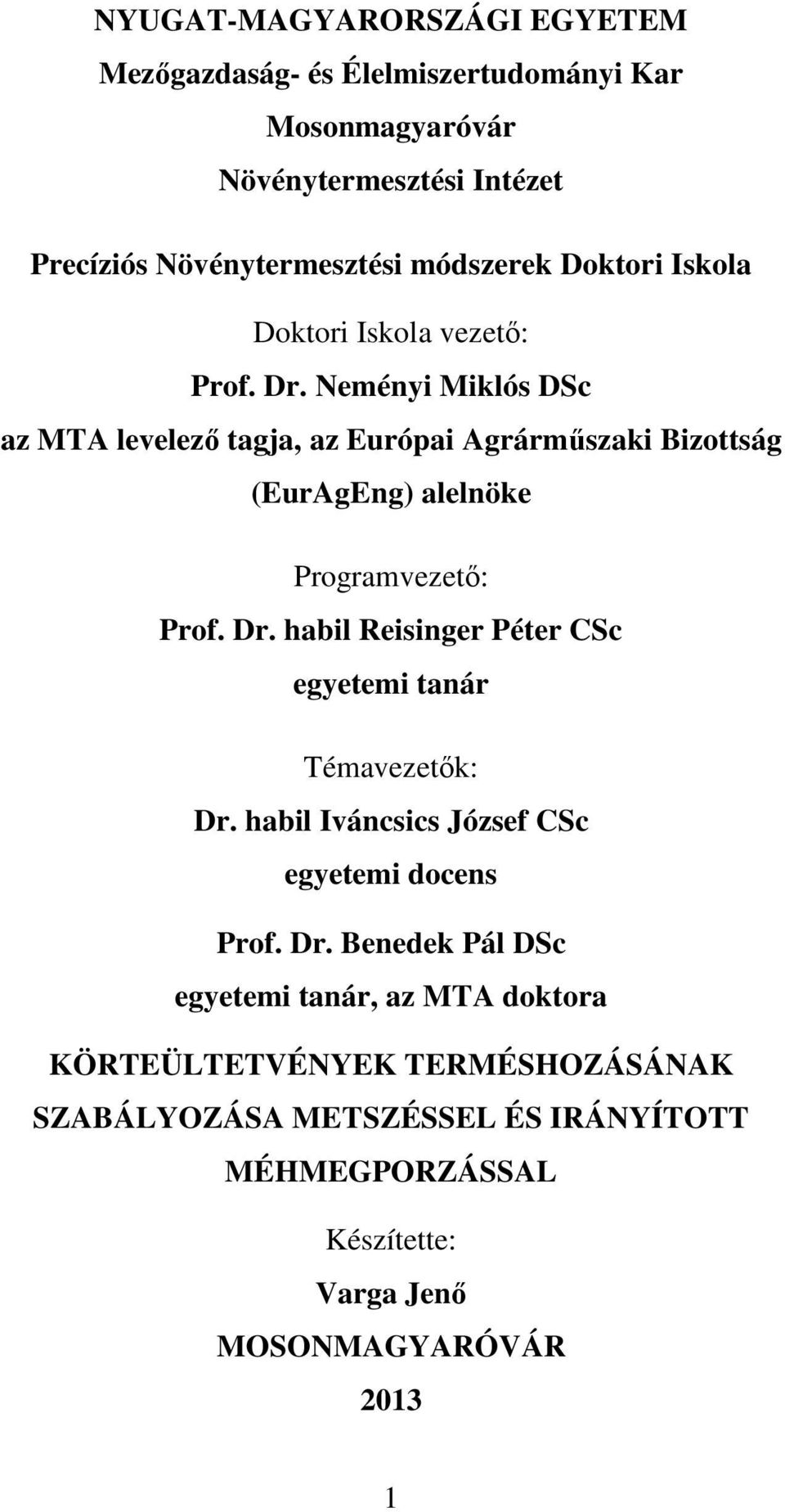 Neményi Miklós DSc az MTA levelező tagja, az Európai Agrárműszaki Bizottság (EurAgEng) alelnöke Programvezető: Prof. Dr.