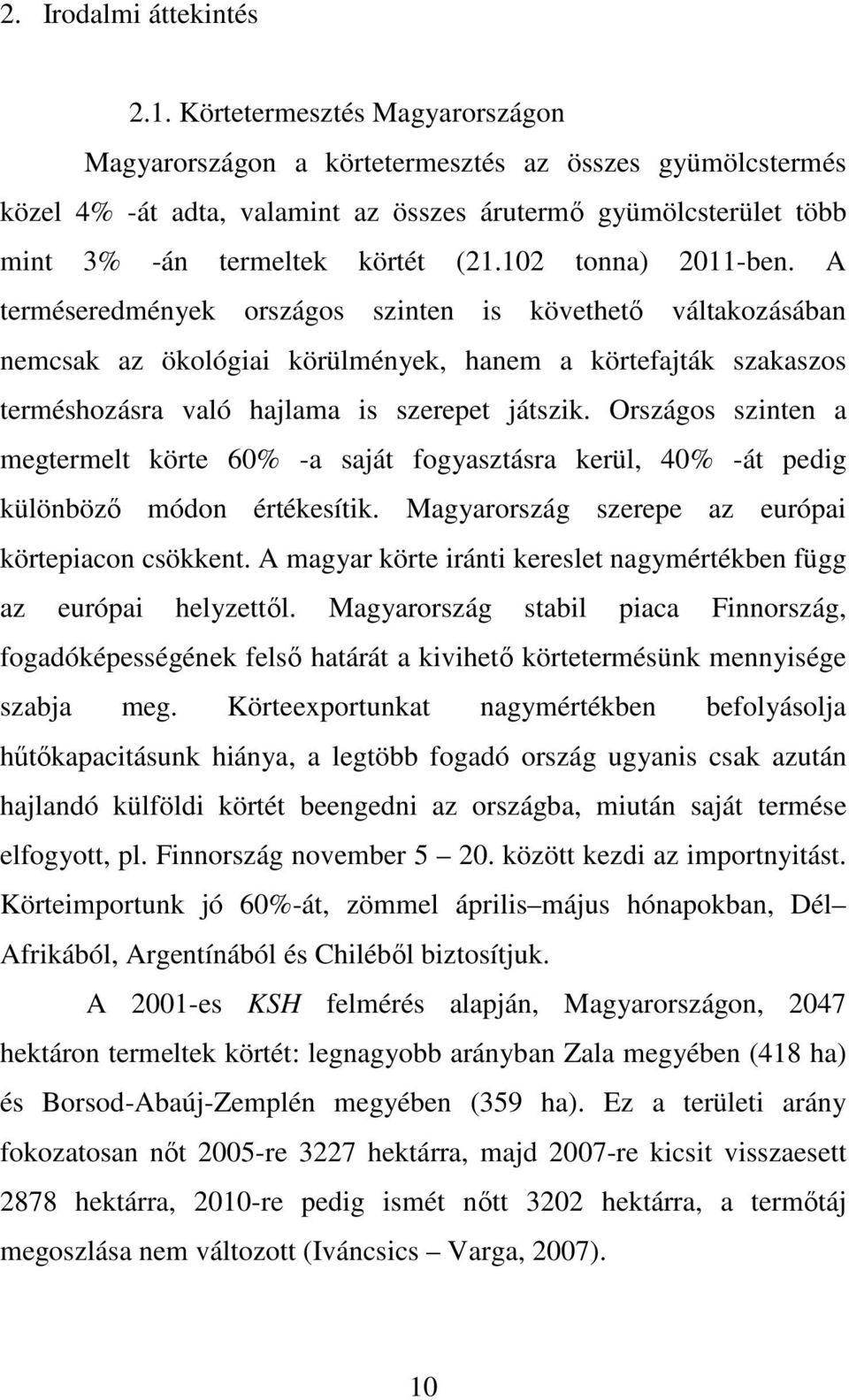 12 tonna) 211-ben. A terméseredmények országos szinten is követhető váltakozásában nemcsak az ökológiai körülmények, hanem a körtefajták szakaszos terméshozásra való hajlama is szerepet játszik.