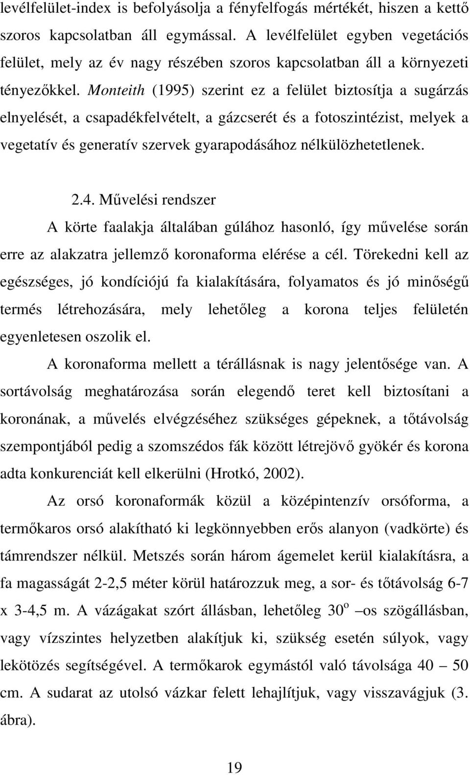 Monteith (1995) szerint ez a felület biztosítja a sugárzás elnyelését, a csapadékfelvételt, a gázcserét és a fotoszintézist, melyek a vegetatív és generatív szervek gyarapodásához nélkülözhetetlenek.