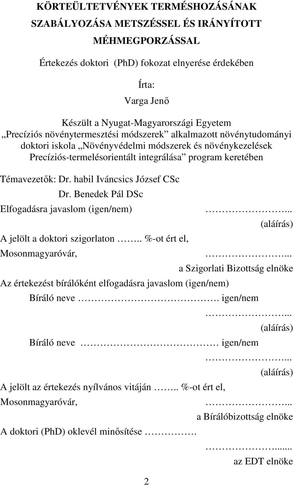 habil Iváncsics József CSc Dr. Benedek Pál DSc Elfogadásra javaslom (igen/nem) A jelölt a doktori szigorlaton.. %-ot ért el, Mosonmagyaróvár, Az értekezést bírálóként elfogadásra javaslom (igen/nem) 2.