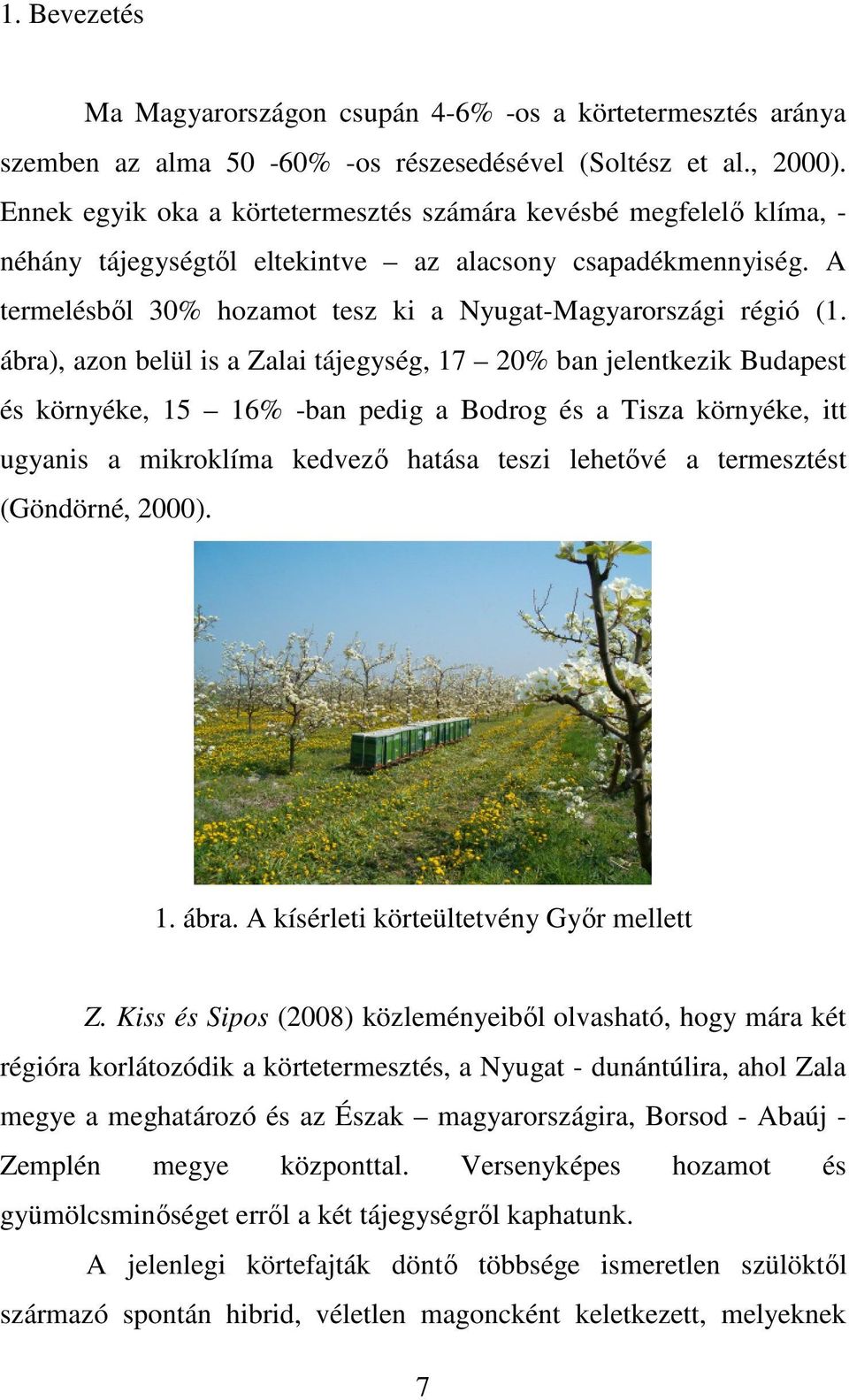 ábra), azon belül is a Zalai tájegység, 17 2% ban jelentkezik Budapest és környéke, 15 16% -ban pedig a Bodrog és a Tisza környéke, itt ugyanis a mikroklíma kedvező hatása teszi lehetővé a