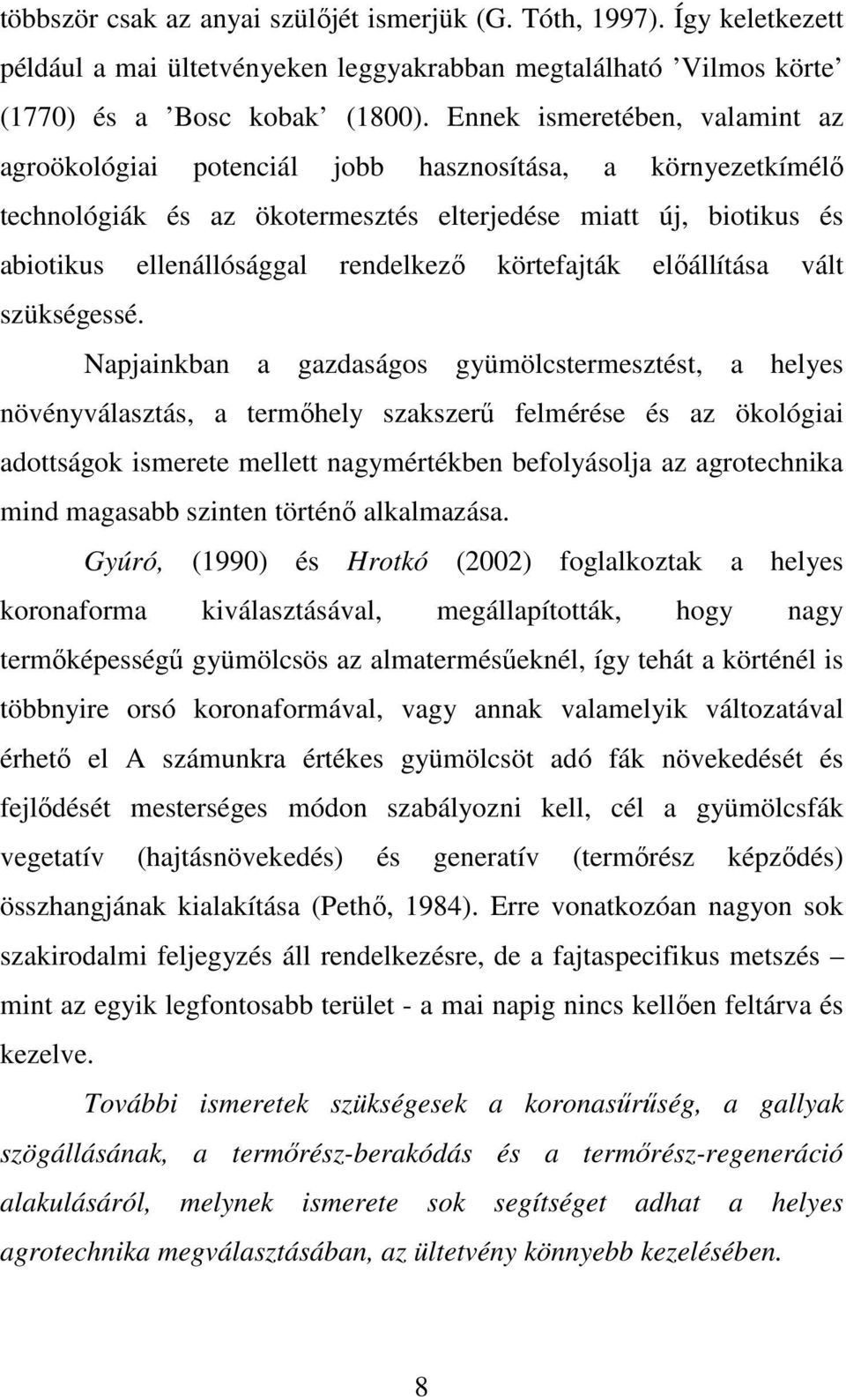 körtefajták előállítása vált szükségessé.