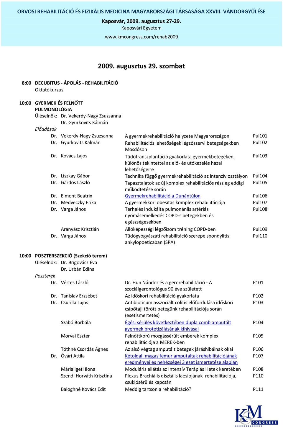 Kovács Lajos Tüdőtranszplantáció gyakorlata gyermekbetegeken, Pul103 különös tekintettel az elő- és utókezelés hazai lehetőségeire Dr.