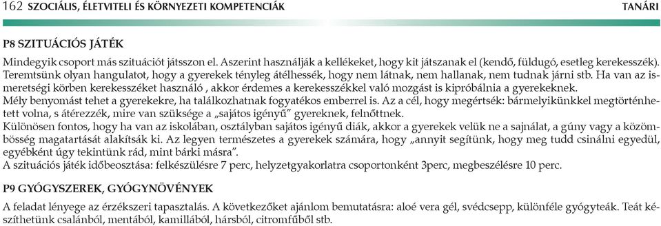 Teremtsünk olyan hangulatot, hogy a gyerekek tényleg átélhessék, hogy nem látnak, nem hallanak, nem tudnak járni stb.