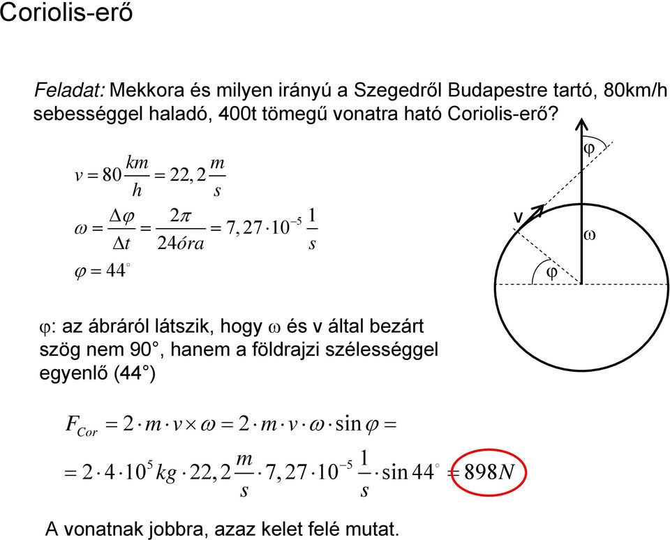 k v = 80 =, h s ϕ π 5 1 ω = = = 7,7 10 t 4óra s ϕ = 44 v ϕ ϕ ω ϕ: az ábráról látszik, hogy ω és v által