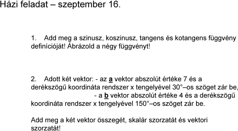 . Adott két vektor: - az a vektor abszolút értéke 7 és a derékszögű koordináta rendszer x tengelyével 30