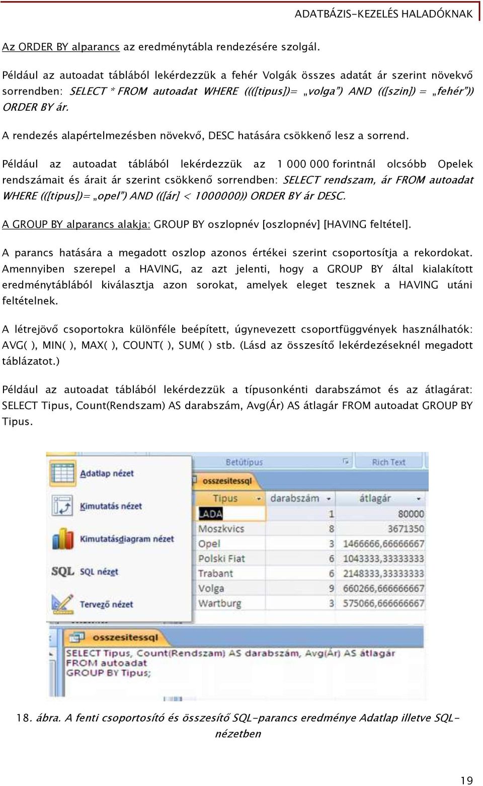 A rendezés alapértelmezésben növekvő, DESC hatására csökkenő lesz a sorrend.