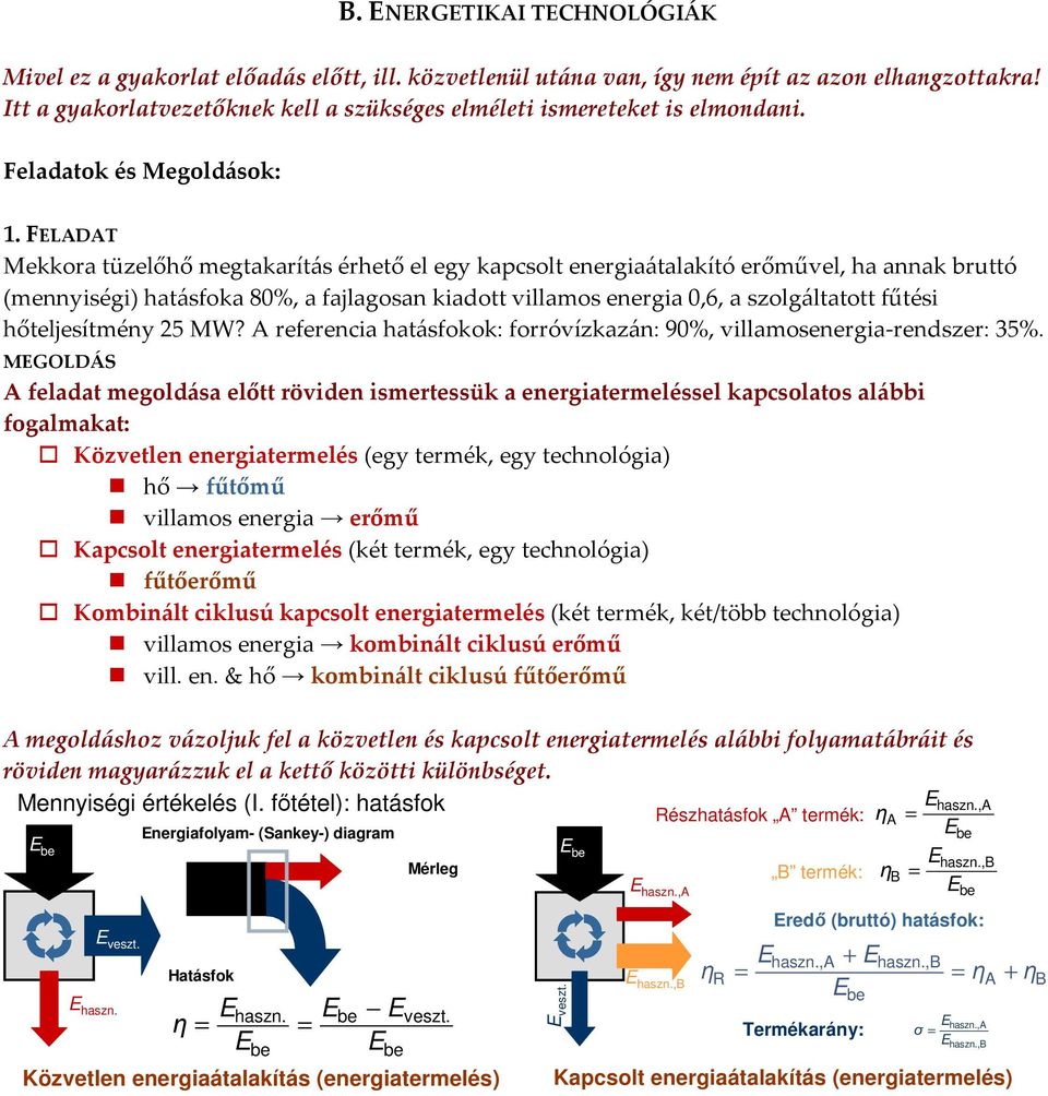 FLADAT Mekkora tüzelőhő megtakarítás érhető el egy kapcsolt energiaátalakító erőművel, ha annak bruttó (mennyiségi) hatásfoka 80%, a fajlagosan kiadott villamos energia 0,6, a szolgáltatott fűtési