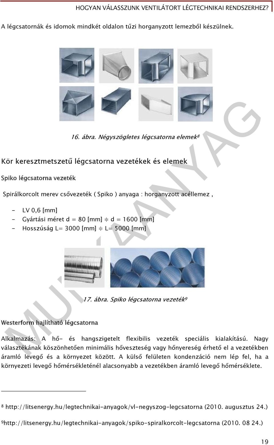 - Gyártási méret d = 80 [mm] d = 1600 [mm] - Hosszúság L= 000 [mm] L= 5000 [mm] Westerform hajlítható légcsatorna 17. ábra.