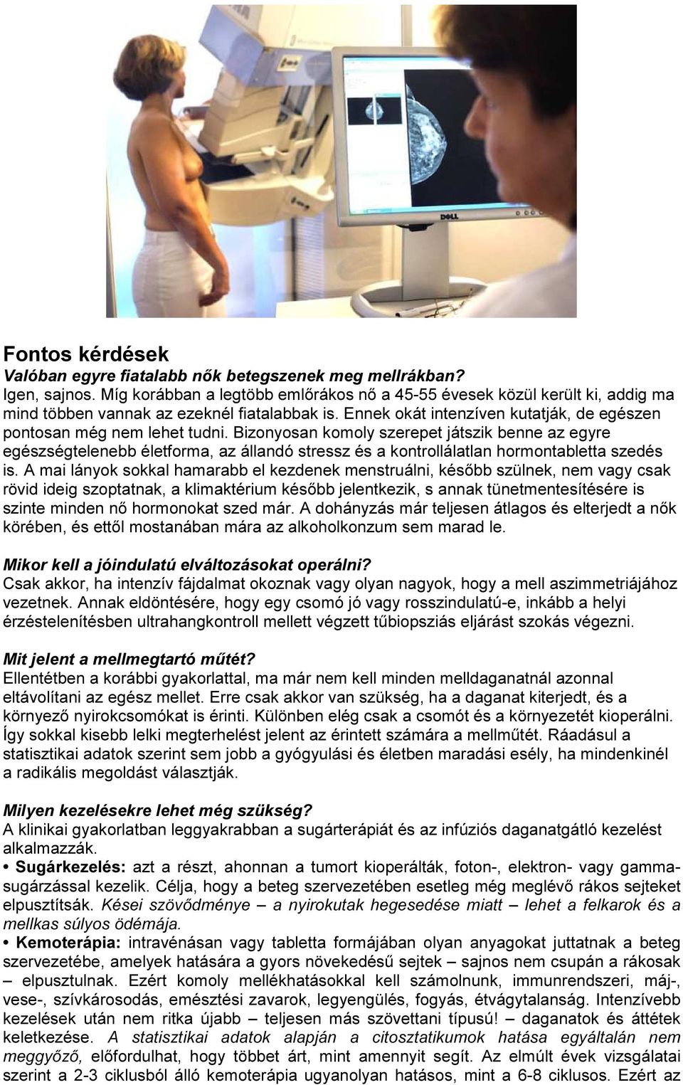 Bizonyosan komoly szerepet játszik benne az egyre egészségtelenebb életforma, az állandó stressz és a kontrollálatlan hormontabletta szedés is.