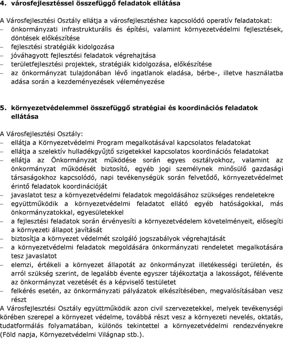 előkészítése az önkormányzat tulajdonában lévő ingatlanok eladása, bérbe-, illetve használatba adása során a kezdeményezések véleményezése 5.