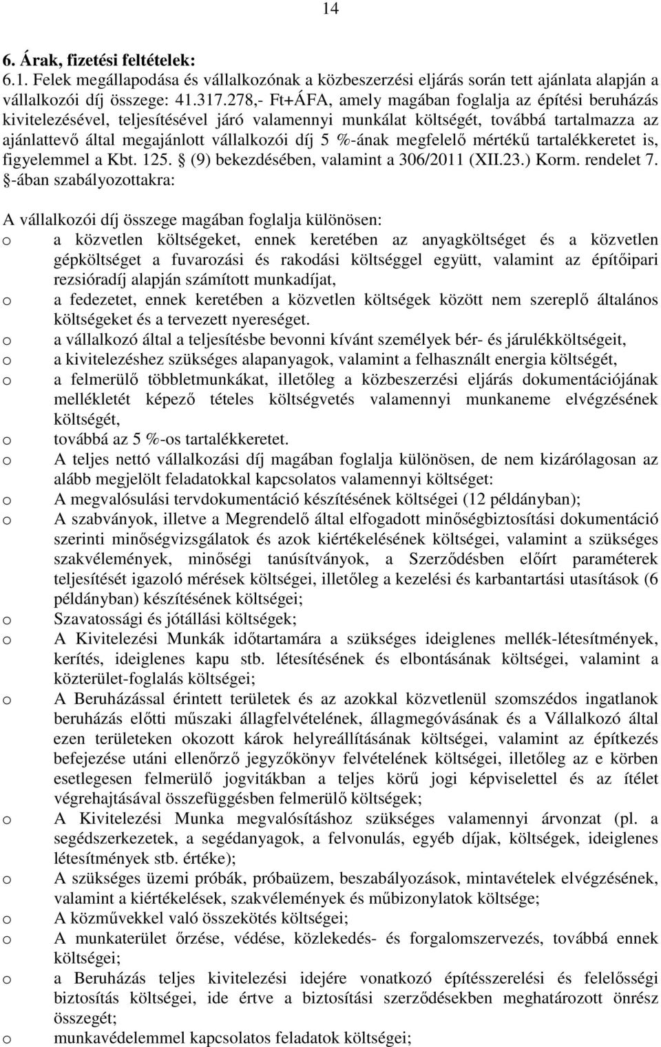 %-ának megfelelő mértékű tartalékkeretet is, figyelemmel a Kbt. 125. (9) bekezdésében, valamint a 306/2011 (XII.23.) Korm. rendelet 7.