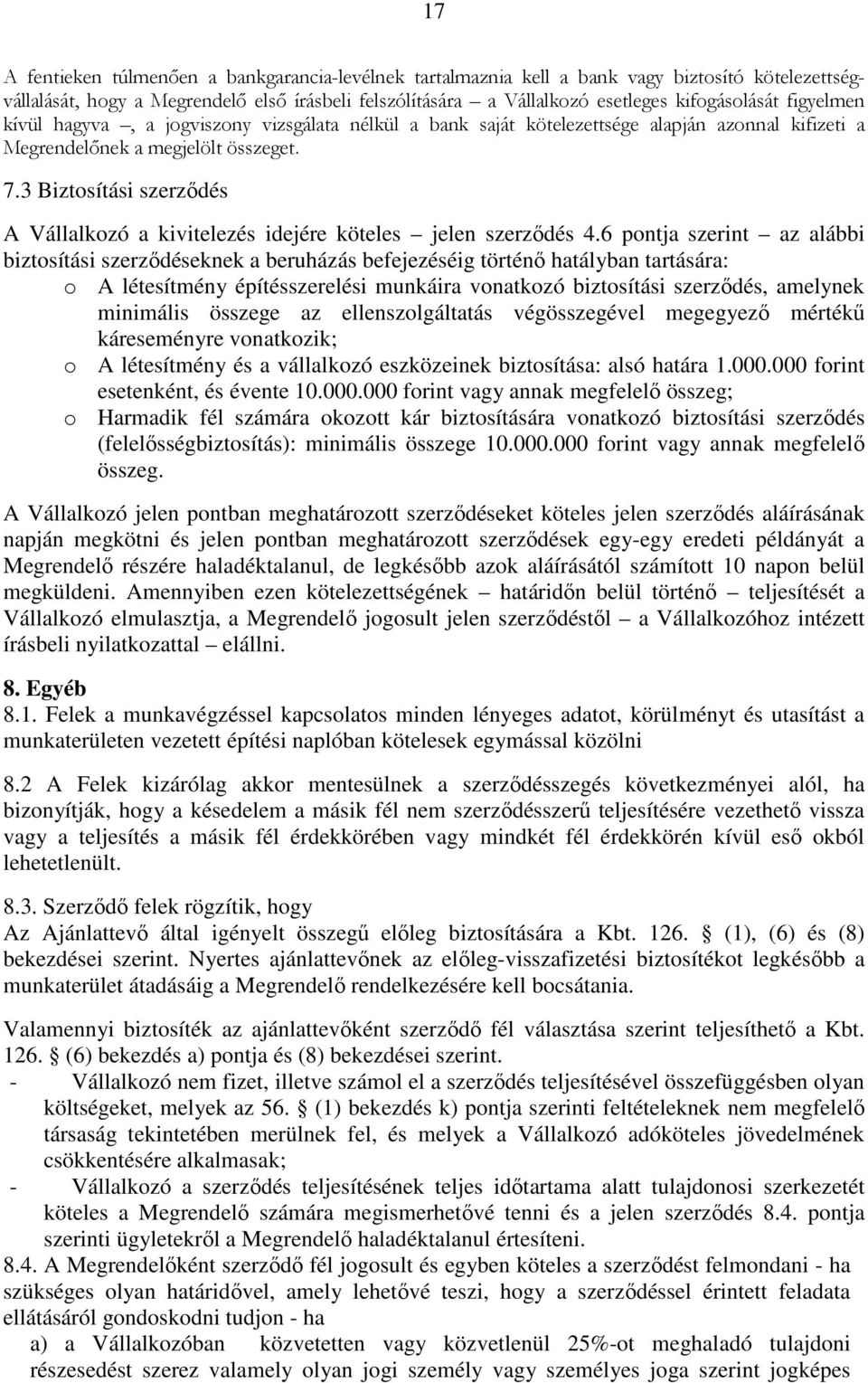 3 Biztosítási szerződés A Vállalkozó a kivitelezés idejére köteles jelen szerződés 4.