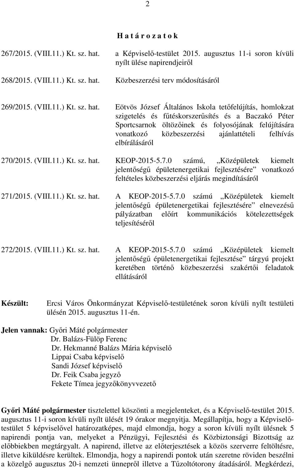 Eötvös József Általános Iskola tetőfelújítás, homlokzat szigetelés és fűtéskorszerűsítés és a Baczakó Péter Sportcsarnok öltözőinek és folyosójának felújítására vonatkozó közbeszerzési ajánlattételi