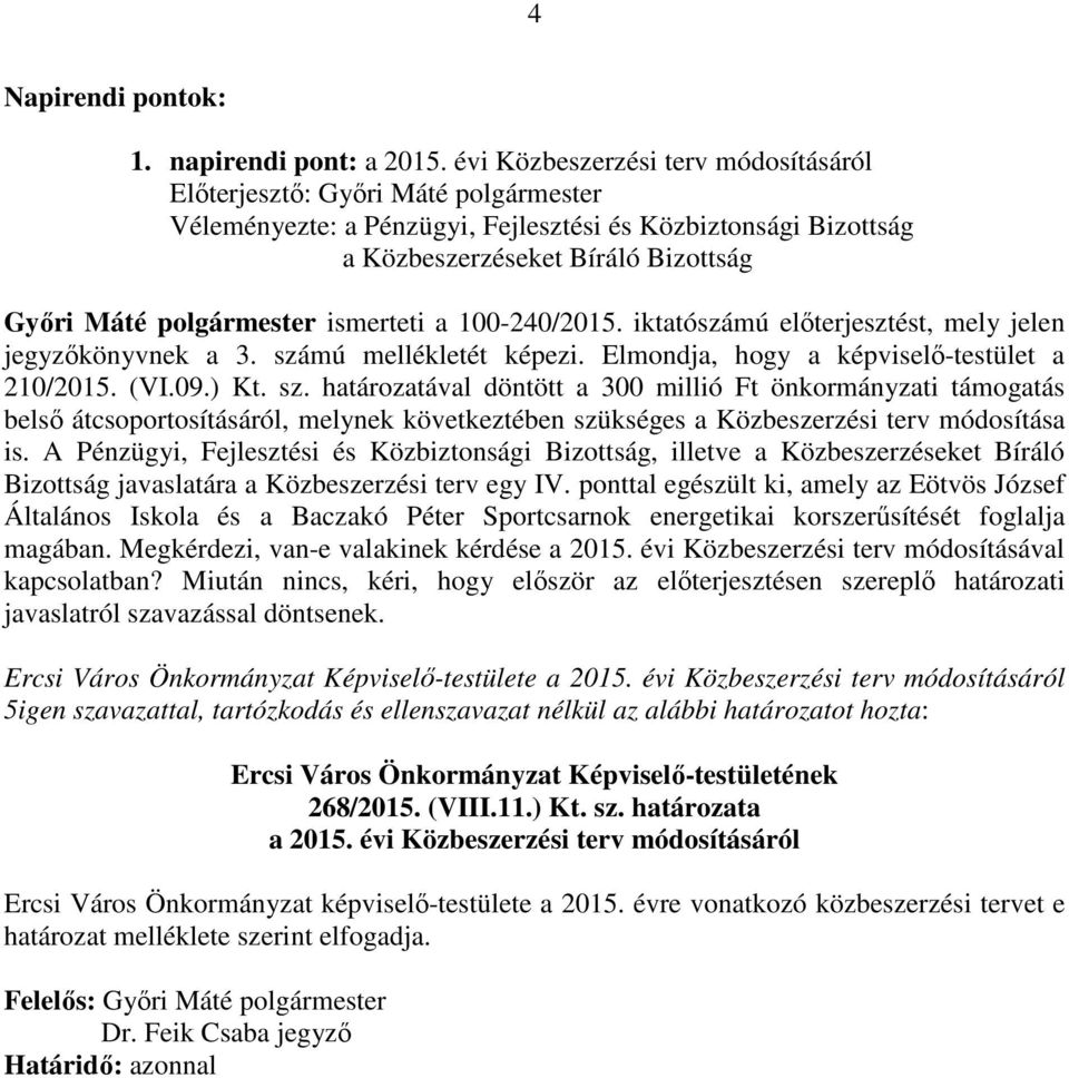 ismerteti a 100-240/2015. iktatószámú előterjesztést, mely jelen jegyzőkönyvnek a 3. szá