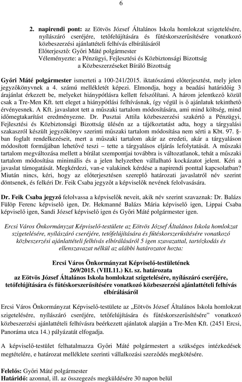 100-241/2015. iktatószámú előterjesztést, mely jelen jegyzőkönyvnek a 4. számú mellékletét képezi.