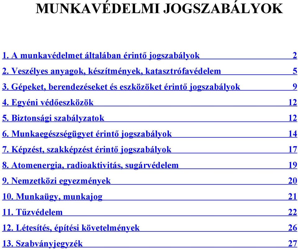 Egyéni védőeszközök 12 5. Biztonsági szabályzatok 12 6. Munkaegészségügyet érintő jogszabályok 14 7.