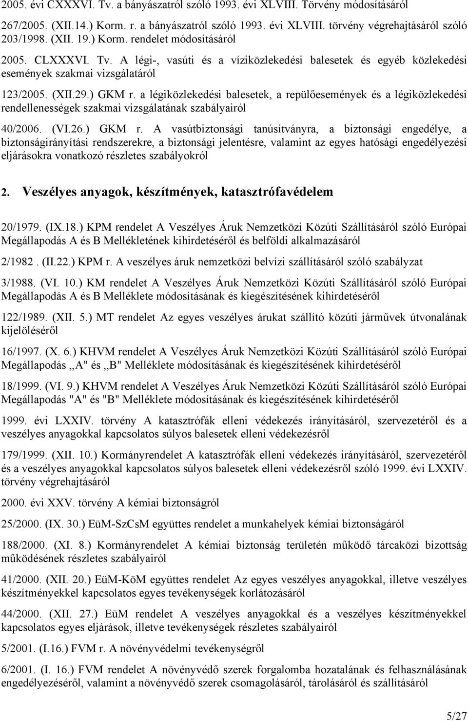 a légiközlekedési balesetek, a repülőesemények és a légiközlekedési rendellenességek szakmai vizsgálatának szabályairól 40/2006. (VI.26.) GKM r.