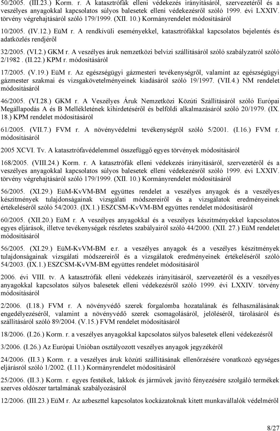 A veszélyes áruk nemzetközi belvízi szállításáról szóló szabályzatról szóló 2/1982. (II.22.) KPM r. 17/2005. (V.19.) EüM r.