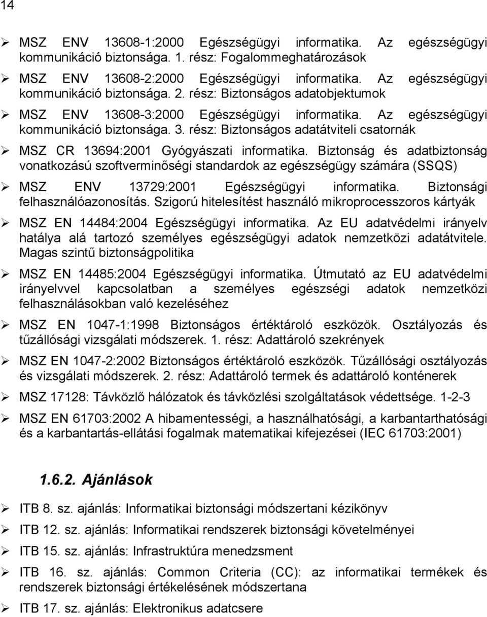 rész: Biztonságos adatátviteli csatornák MSZ CR 13694:2001 Gyógyászati informatika.