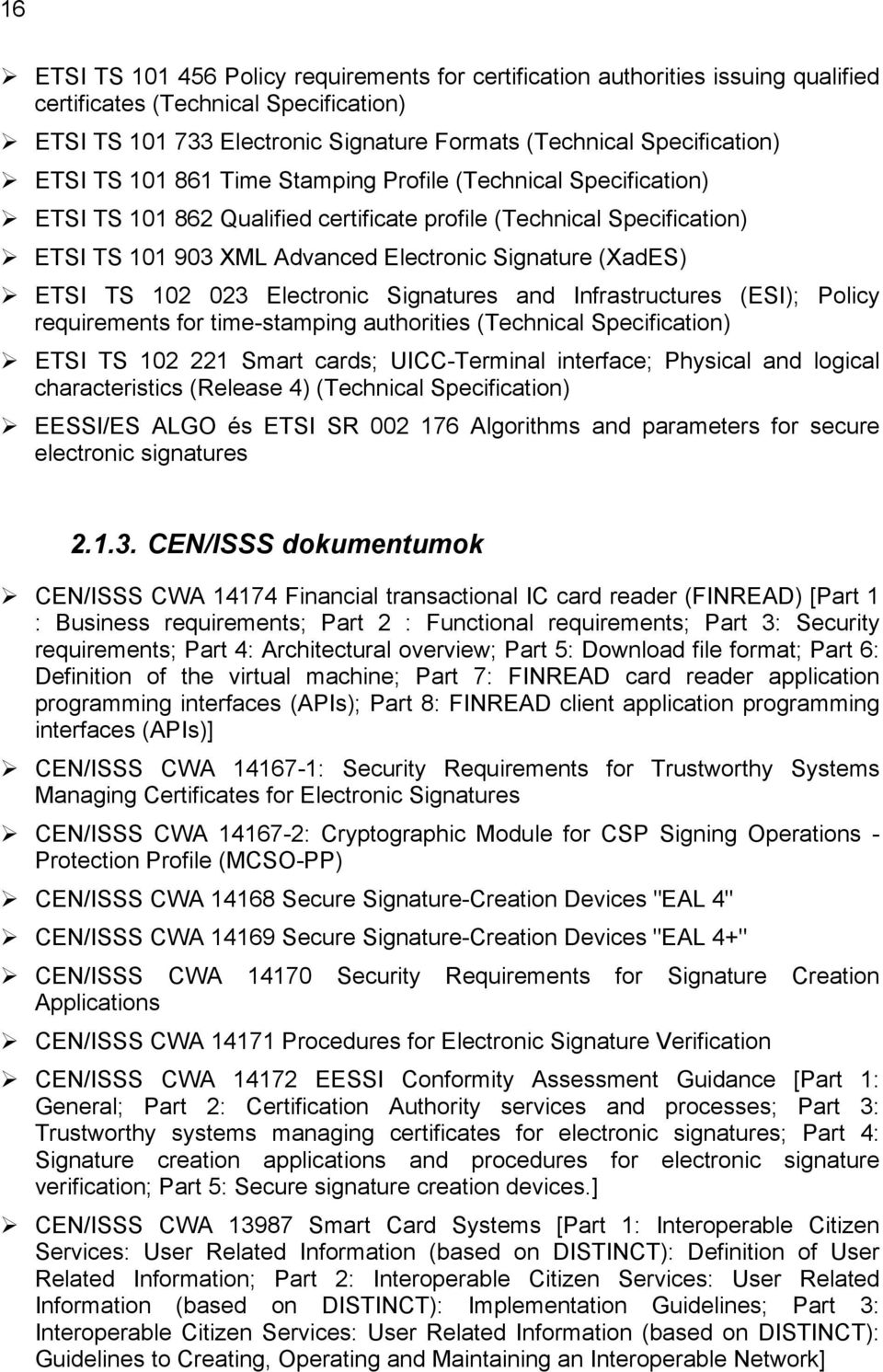 TS 102 023 Electronic Signatures and Infrastructures (ESI); Policy requirements for time-stamping authorities (Technical Specification) ETSI TS 102 221 Smart cards; UICC-Terminal interface; Physical