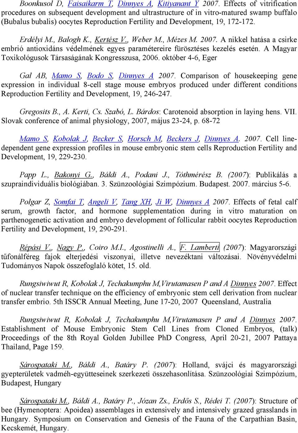 Erdélyi M., Balogh K., Kertész V., Weber M., Mézes M. 2007. A nikkel hatása a csirke embrió antioxidáns védelmének egyes paramétereire fürösztéses kezelés esetén.