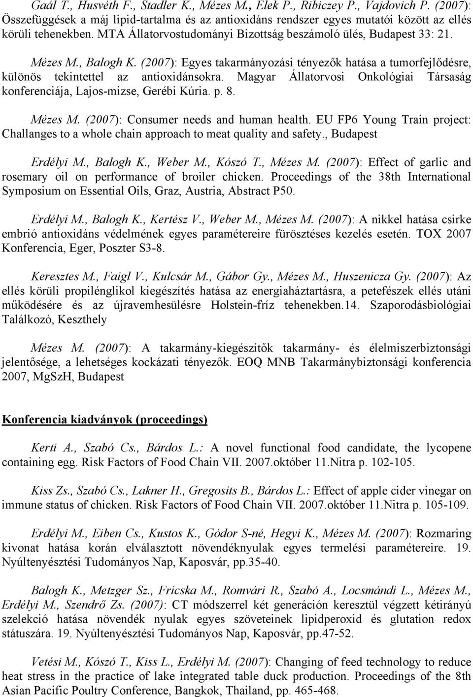 Magyar Állatorvosi Onkológiai Társaság konferenciája, Lajos-mizse, Gerébi Kúria. p. 8. Mézes M. (2007): Consumer needs and human health.