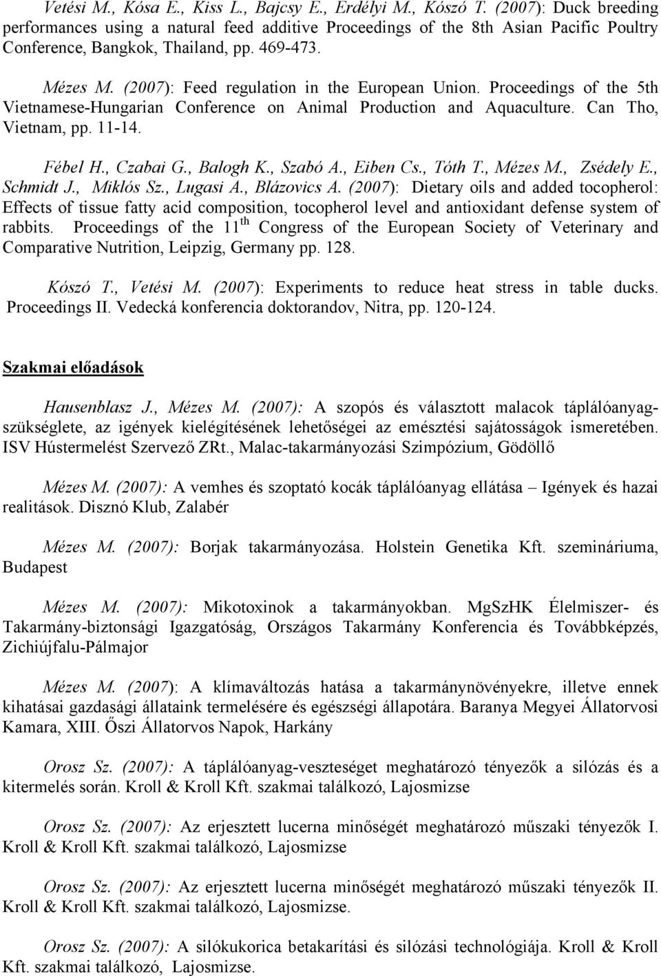 (2007): Feed regulation in the European Union. Proceedings of the 5th Vietnamese-Hungarian Conference on Animal Production and Aquaculture. Can Tho, Vietnam, pp. 11-14. Fébel H., Czabai G., Balogh K.