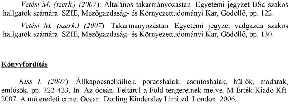 Egyetemi jegyzet vadgazda szakos hallgatók számára. SZIE, Mezőgazdaság- és Környezettudományi Kar, Gödöllő, pp. 130. Könyvfordítás Kiss I.